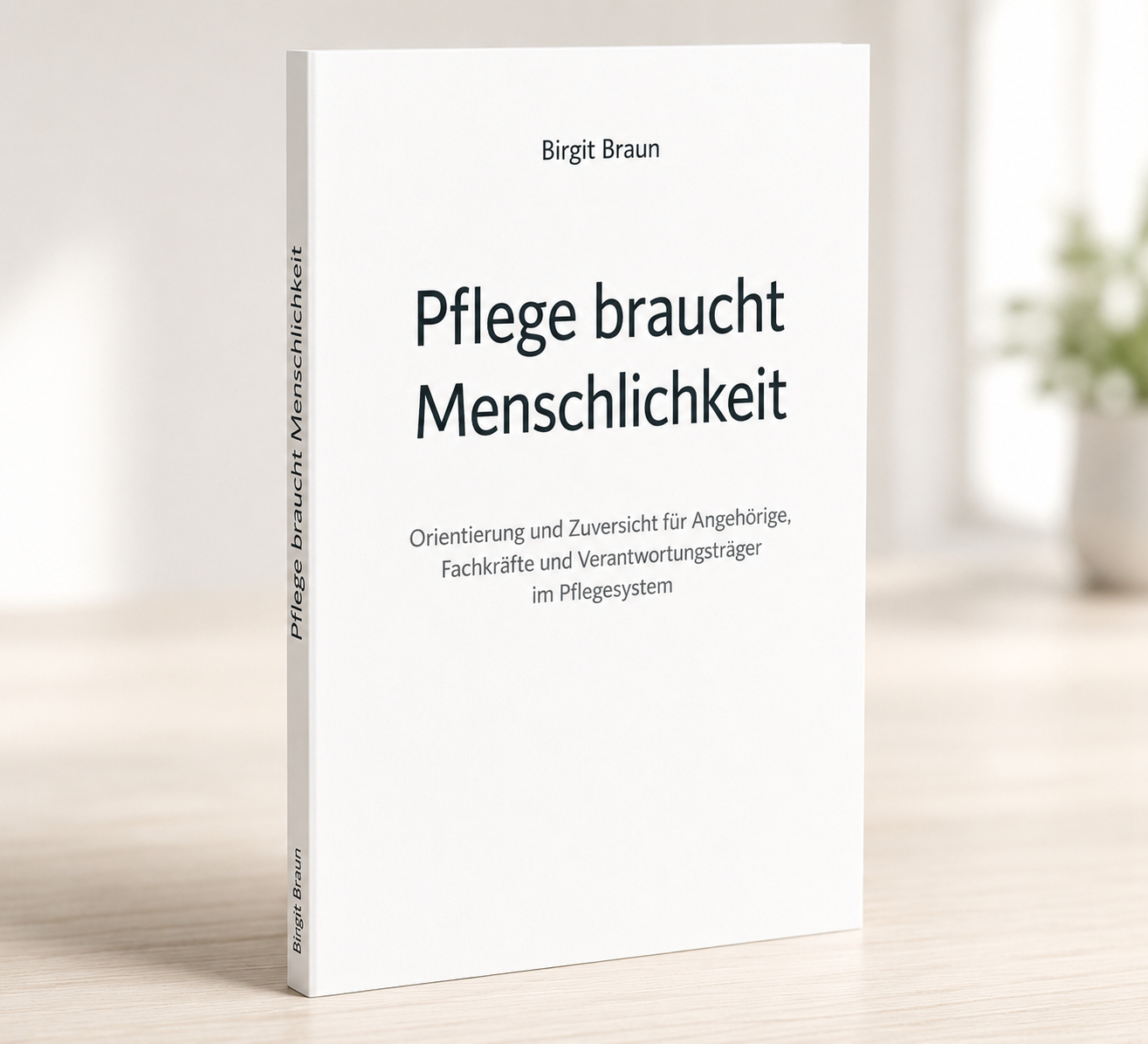 3D-Darstellung des Buches „Pflege braucht Menschlichkeit“ von Birgit Braun. Orientierung für Angehörige, Fachkräfte und Verantwortungsträger im Pflegesystem.